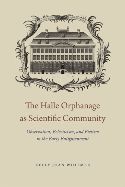 The Halle Orphanage as Scientific Community, Kelly Joan Whitmer - Gebonden - 9780226243771