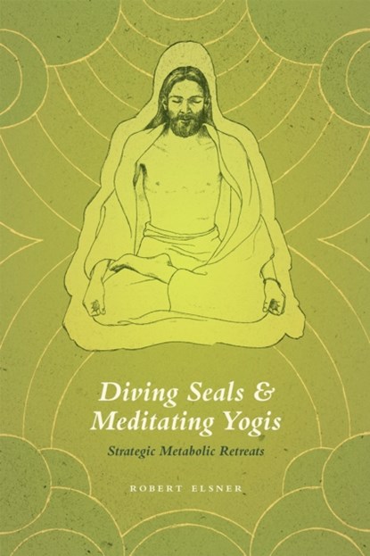Diving Seals and Meditating Yogis, Robert Elsner - Gebonden - 9780226246710