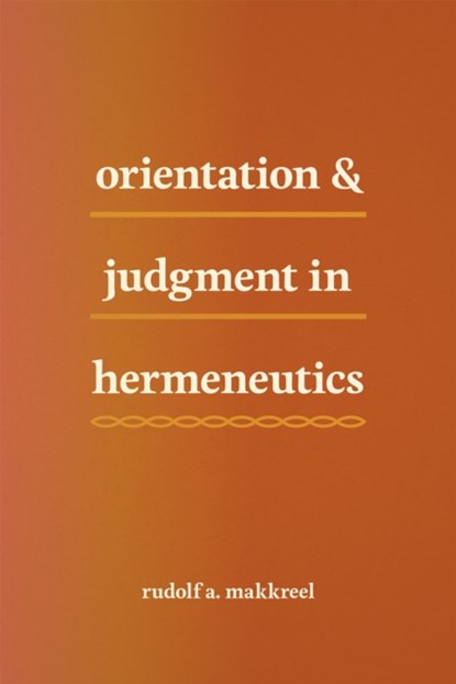 Orientation and Judgment in Hermeneutics, Rudolf A. Makkreel - Gebonden - 9780226249315