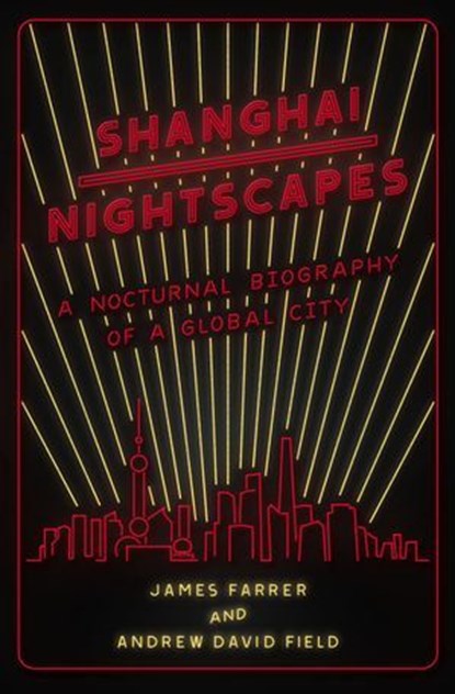 Shanghai Nightscapes, James Farrer ; Andrew David Field - Ebook - 9780226262918