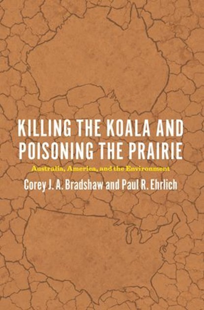 Killing the Koala and Poisoning the Prairie, Corey J. A. Bradshaw ; Paul R. Ehrlich - Ebook - 9780226270678