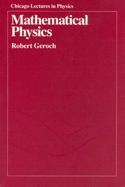 Mathematical Physics, Robert Geroch - Paperback - 9780226288628