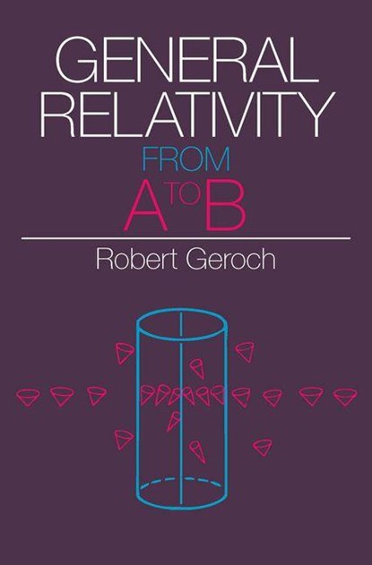General Relativity from A to B, Robert Geroch - Paperback - 9780226288642