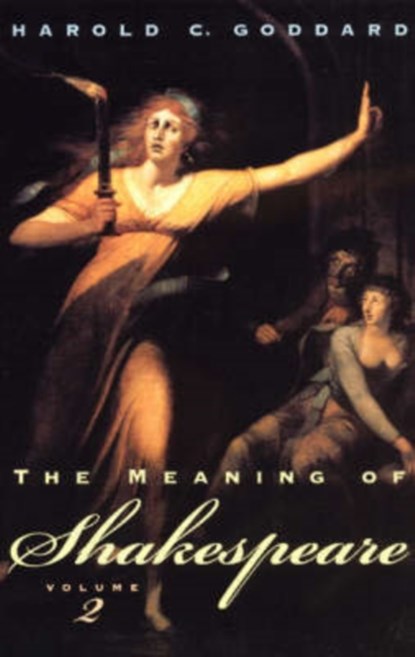 The Meaning of Shakespeare, Volume 2, Harold C. Goddard - Paperback - 9780226300429