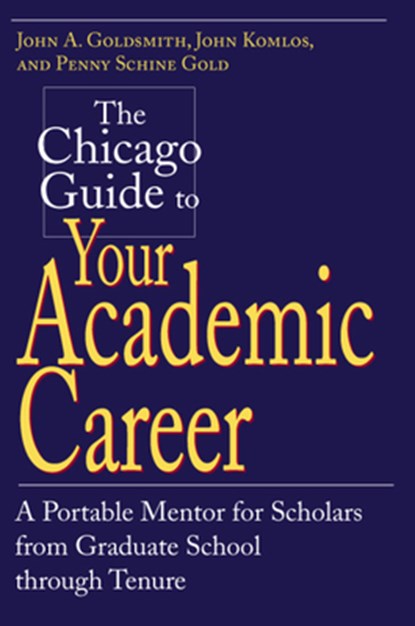 The Chicago Guide to Your Academic Career, John A. (University of Chicago) Goldsmith ; John Komlos ; Penny Schine Gold - Paperback - 9780226301518
