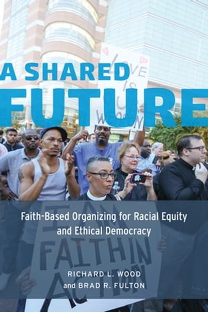 A Shared Future, Richard L. Wood ; Brad R. Fulton - Ebook - 9780226306162