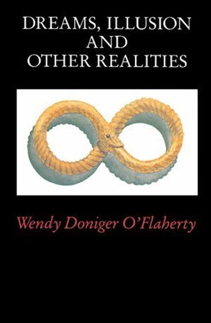 Dreams, Illusion, and Other Realities, Wendy Doniger O'Flaherty - Ebook - 9780226308098
