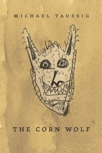 The Corn Wolf, Michael Taussig - Ebook - 9780226310992