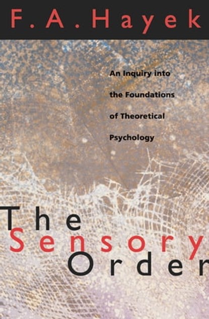 The Sensory Order, F. A. Hayek - Ebook - 9780226321301