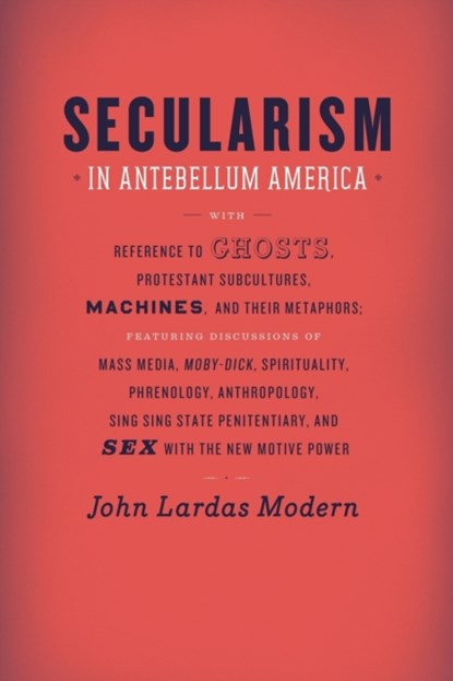 Secularism in Antebellum America, John Lardas Modern - Paperback - 9780226325132