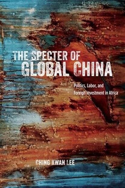 The Specter of Global China, Ching Kwan Lee - Ebook - 9780226340975