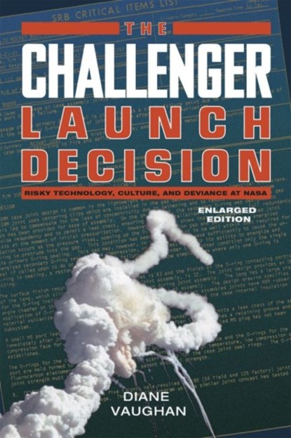 The Challenger Launch Decision – Risky Technology, Culture, and Deviance at NASA, Enlarged Edition, Diane Vaughan - Paperback - 9780226346823