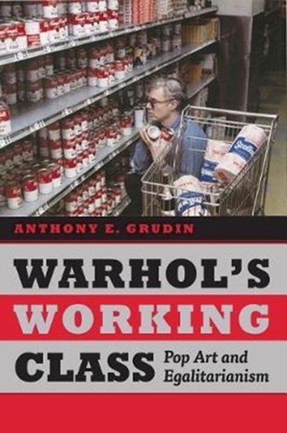 Warhol's Working Class, Anthony E. Grudin - Gebonden - 9780226347776