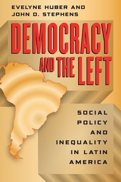 Democracy and the Left, Evelyne Huber ; John D. Stephens - Ebook - 9780226356556