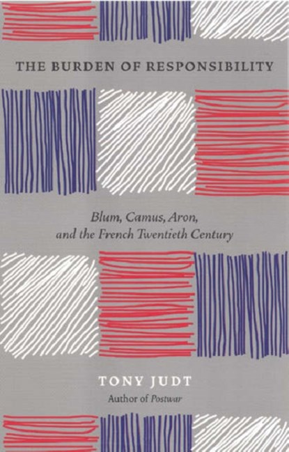 The Burden of Responsibility : Blum, Camus, Aron, and the French Twentieth Century, Tony Judt - Paperback - 9780226414195