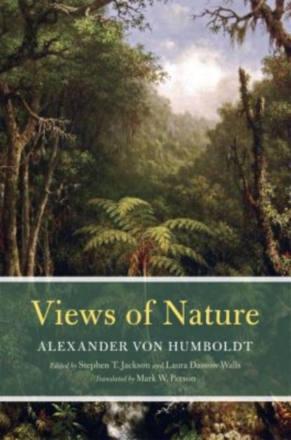 Views of Nature, Alexander Von Humboldt ; Stephen T. Jackson ; Laura Dassow Walls ; Mark W. Person - Paperback - 9780226422473
