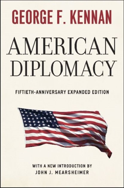 American Diplomacy – Sixtieth–Anniversary Expanded Edition, George F. Kennan ; John J. Mearsheimer - Paperback - 9780226431482