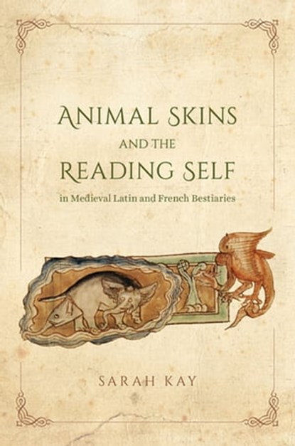 Animal Skins and the Reading Self in Medieval Latin and French Bestiaries, Sarah Kay - Ebook - 9780226436876