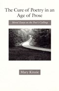 The Cure of Poetry in an Age of Prose | Mary Kinzie | 