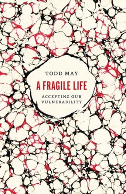 A Fragile Life, Todd May - Ebook - 9780226440019