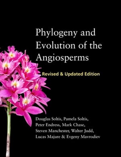 Phylogeny and Evolution of the Angiosperms, Douglas Soltis ; Pamela Soltis ; Peter Endress ; Mark Chase ; Steven Manchester ; Walter Judd ; Lucas Majure ; Evgeny Mavrodiev - Ebook - 9780226441757