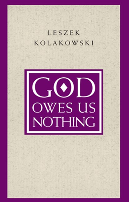 God Owes Us Nothing – A Brief Remark on Pascal`s Religion and on the Spirit of Jansenism, Leszek Kolakowski - Paperback - 9780226450537