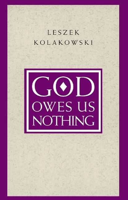 God Owes Us Nothing – A Brief Remark on Pascal`s Religion and on the Spirit of Jansenism, Leszek Kolakowski - Paperback - 9780226450537