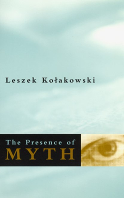 The Presence of Myth, Leszek Kolakowski - Paperback - 9780226450575