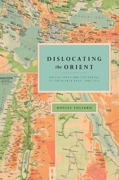 Dislocating the Orient, FOLIARD,  Daniel - Gebonden Gebonden - 9780226451336