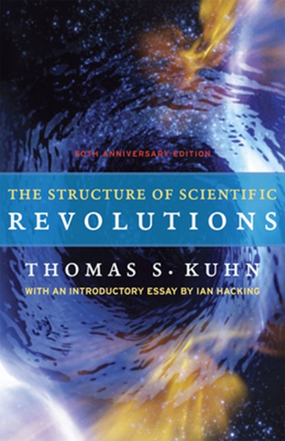 The Structure of Scientific Revolutions, Thomas S. Kuhn ; Ian Hacking - Paperback - 9780226458120