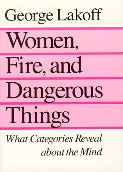 Women, Fire, and Dangerous Things, George Lakoff - Paperback - 9780226468044