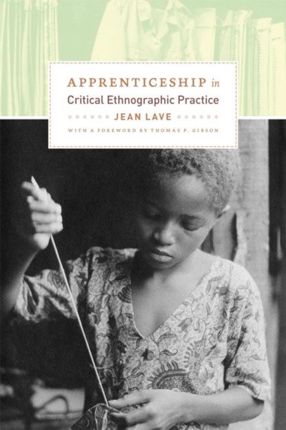 Apprenticeship in Critical Ethnographic Practice, Jean Lave - Paperback - 9780226470726