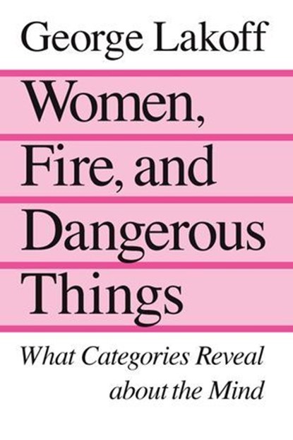 Women, Fire, and Dangerous Things, George Lakoff - Ebook - 9780226471013