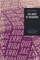 The Work of Mourning | Jacques (?cole Pratique des Hautes-?tudes en Sciences Sociales in Paris) Derrida | 