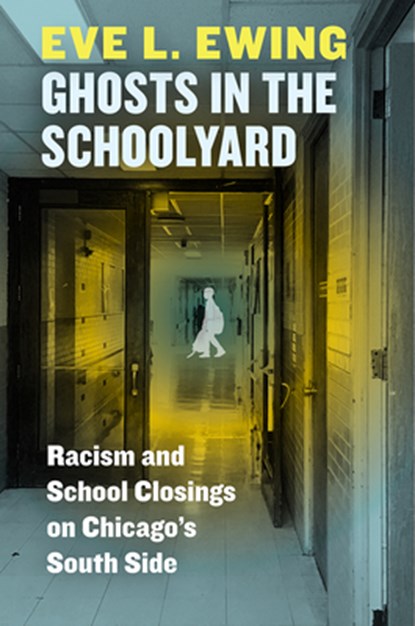 Ghosts in the Schoolyard, Eve L. Ewing - Gebonden - 9780226526027