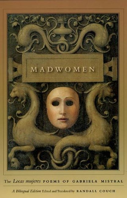 Madwomen – The "Locas mujeres" Poems of Gabriela Mistral, a Bilingual Edition, Gabriela Mistral ; Randall Couch - Paperback - 9780226531915
