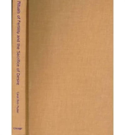 Rituals of Fertility and the Sacrifice of Desire, Carol Ann Muller - Gebonden - 9780226548197