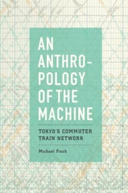 An Anthropology of the Machine, Michael Fisch - Paperback - 9780226558554