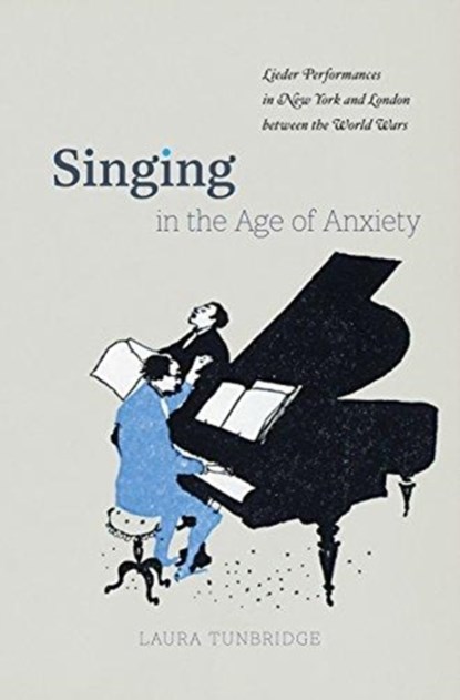 Singing in the Age of Anxiety, Laura Tunbridge - Gebonden - 9780226563572