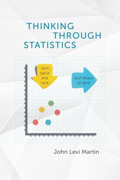 Thinking Through Statistics, John Levi Martin - Ebook - 9780226567778