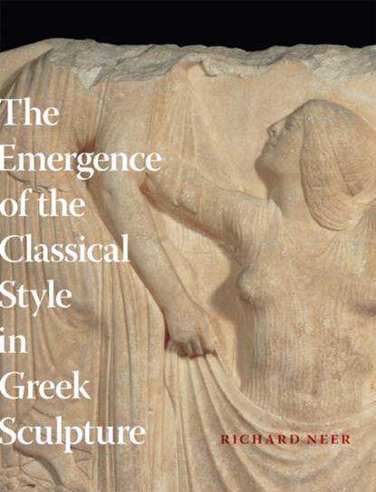 The Emergence of the Classical Style in Greek Sculpture, Richard Neer - Gebonden - 9780226570631