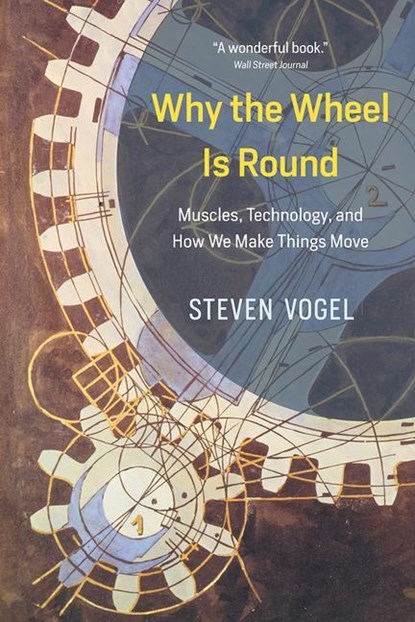 Why the Wheel Is Round, Steven Vogel - Paperback - 9780226599687