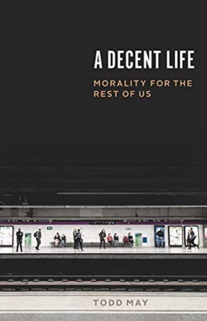A Decent Life, Todd May - Gebonden - 9780226609744