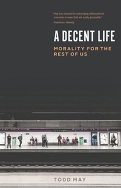A Decent Life, Todd May - Ebook - 9780226609881
