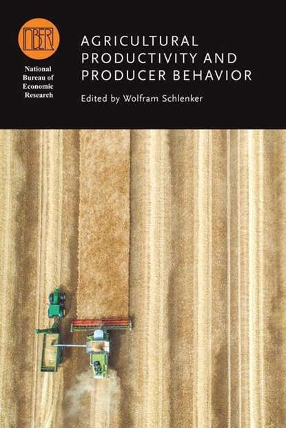 Agricultural Productivity and Producer Behavior, Wolfram Schlenker - Gebonden - 9780226619804