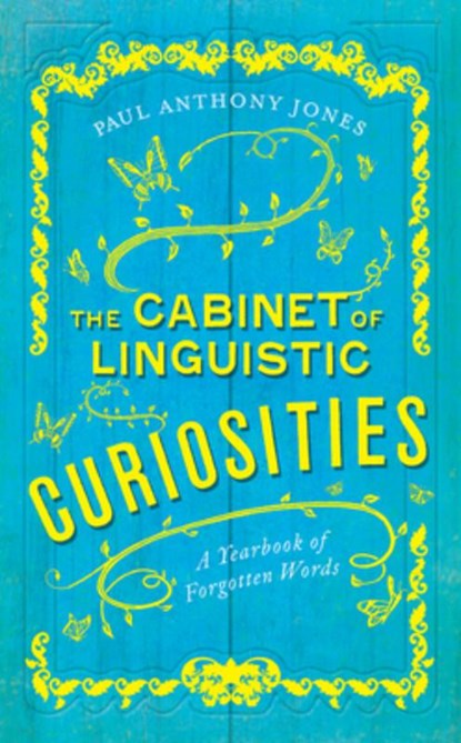 The Cabinet of Linguistic Curiosities: A Yearbook of Forgotten Words, Paul Anthony Jones - Gebonden - 9780226646701