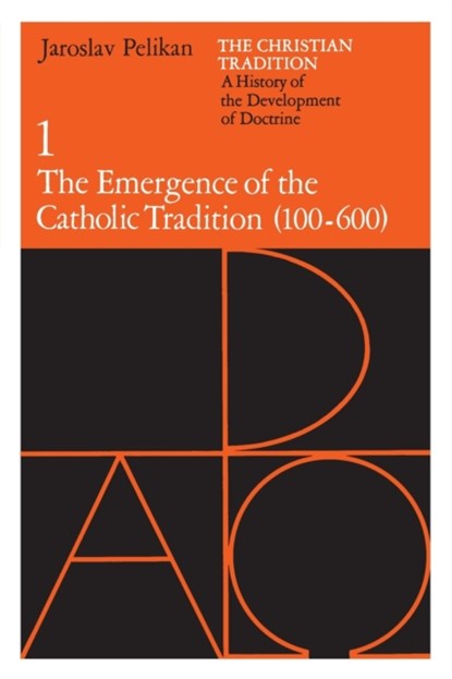 The Christian Tradition: A History of the Development of Doctrine, Volume 1, Jaroslav Pelikan - Paperback - 9780226653716