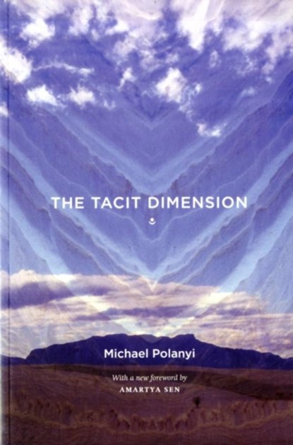 The Tacit Dimension, Michael Polanyi - Paperback - 9780226672984