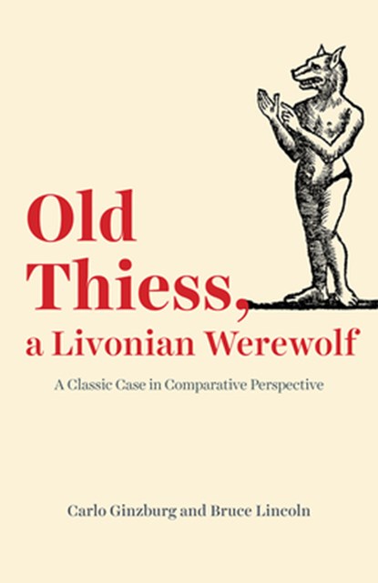 Old Thiess, a Livonian Werewolf, Carlo Ginzburg ; Bruce Lincoln - Paperback - 9780226674414