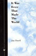 It Was Fever That Made The World | Jim Powell | 